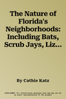 The Nature of Florida's Neighborhoods: Including Bats, Scrub Jays, Lizards and Wildflowers