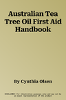 Australian Tea Tree Oil First Aid Handbook