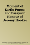 Moment of Earth: Poems and Essays in Honour of Jeremy Hooker