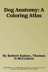 Dog Anatomy: A Coloring Atlas