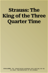 Strauss: The King of the Three Quarter Time