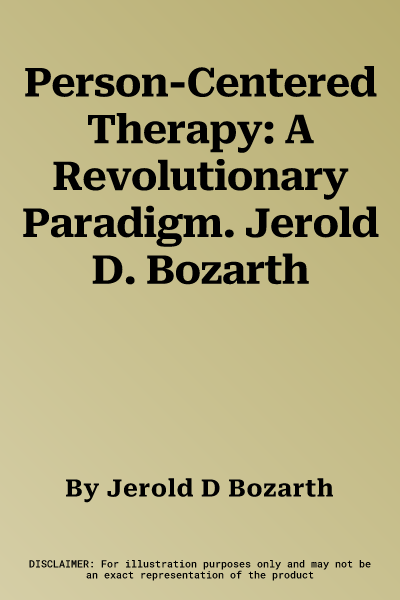 Person-Centered Therapy: A Revolutionary Paradigm. Jerold D. Bozarth