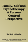 Family, Self and Psychotherapy: A Person-Centred Perspective