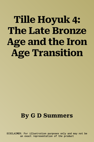 Tille Hoyuk 4: The Late Bronze Age and the Iron Age Transition