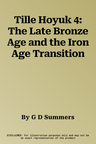 Tille Hoyuk 4: The Late Bronze Age and the Iron Age Transition