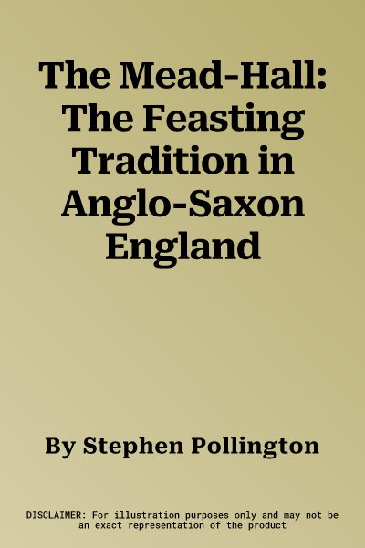 The Mead-Hall: The Feasting Tradition in Anglo-Saxon England