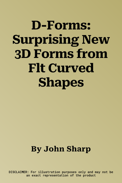 D-Forms: Surprising New 3D Forms from Flt Curved Shapes