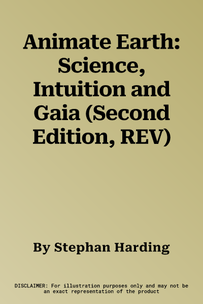 Animate Earth: Science, Intuition and Gaia (Second Edition, REV)