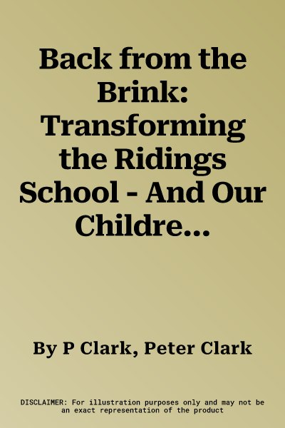 Back from the Brink: Transforming the Ridings School - And Our Children's Education