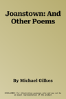 Joanstown: And Other Poems