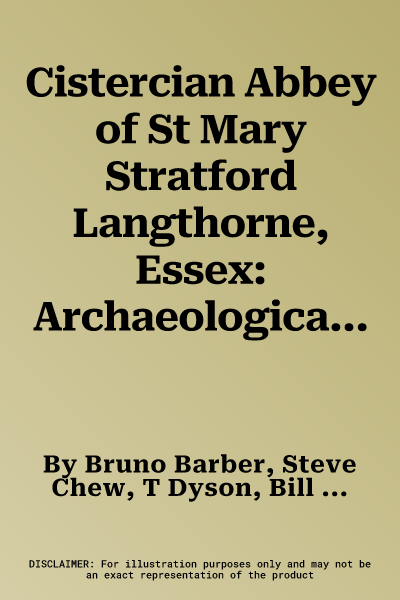 Cistercian Abbey of St Mary Stratford Langthorne, Essex: Archaeological Excavations for the London Underground Limited Jubilee Line Extension Project