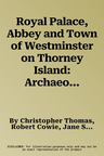 Royal Palace, Abbey and Town of Westminster on Thorney Island: Archaeological Excavations (1991-8) for the London Underground Limited Jubilee Line Ext