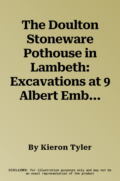 The Doulton Stoneware Pothouse in Lambeth: Excavations at 9 Albert Embankment, London