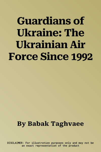 Guardians of Ukraine: The Ukrainian Air Force Since 1992