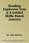 Reading Explorers: Year 4: A Guided Skills-Based Journey