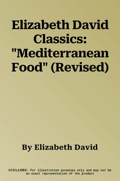 Elizabeth David Classics: "Mediterranean Food" (Revised)