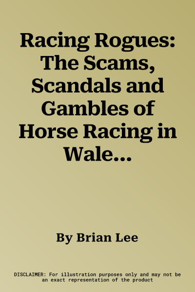 Racing Rogues: The Scams, Scandals and Gambles of Horse Racing in Wales