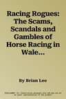 Racing Rogues: The Scams, Scandals and Gambles of Horse Racing in Wales