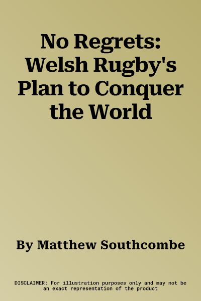 No Regrets: Welsh Rugby's Plan to Conquer the World