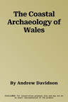 The Coastal Archaeology of Wales