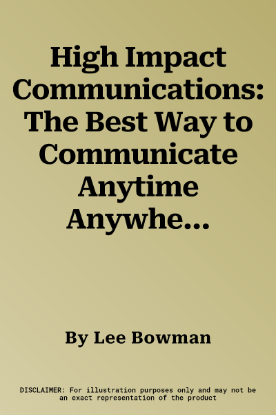 High Impact Communications: The Best Way to Communicate Anytime Anywhere (Fourth Edition, Fourth)