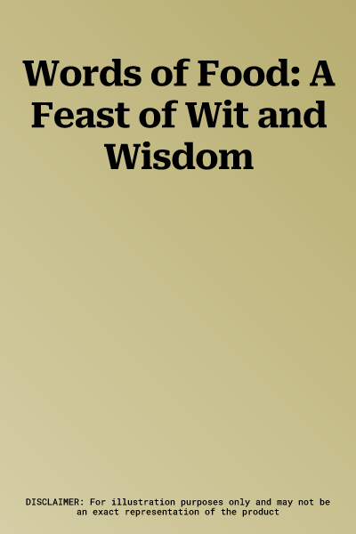 Words of Food: A Feast of Wit and Wisdom