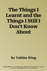 The Things I Learnt and the Things I Still I Don't Know About