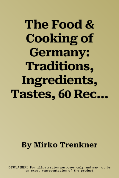 The Food & Cooking of Germany: Traditions, Ingredients, Tastes, 60 Recipes, 300 Photographs