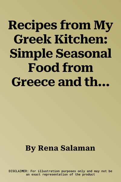 Recipes from My Greek Kitchen: Simple Seasonal Food from Greece and the Islands, with 320 Photographs.