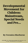 Developmental Movement for Children: Mainstream, Special Needs and Pre-School (Revised)