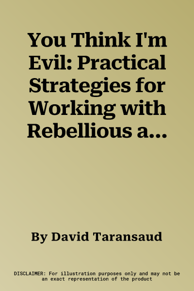 You Think I'm Evil: Practical Strategies for Working with Rebellious and Aggressive Adolescents