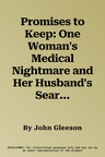 Promises to Keep: One Woman's Medical Nightmare and Her Husband's Search for the Truth