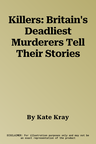 Killers: Britain's Deadliest Murderers Tell Their Stories