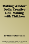 Making Waldorf Dolls: Creative Doll-Making with Children