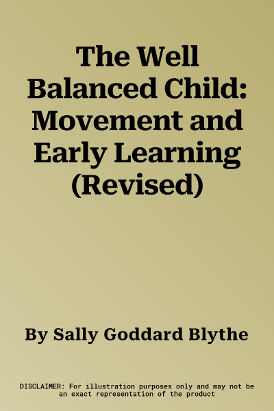 The Well Balanced Child: Movement and Early Learning (Revised)