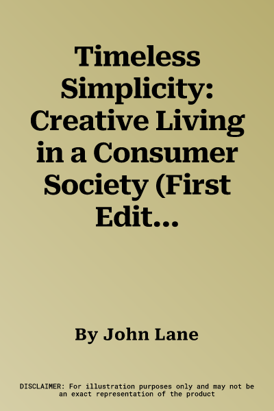 Timeless Simplicity: Creative Living in a Consumer Society (First Edition,1st)