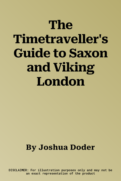 The Timetraveller's Guide to Saxon and Viking London