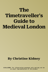 The Timetraveller's Guide to Medieval London