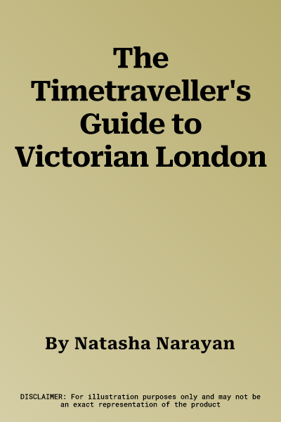 The Timetraveller's Guide to Victorian London