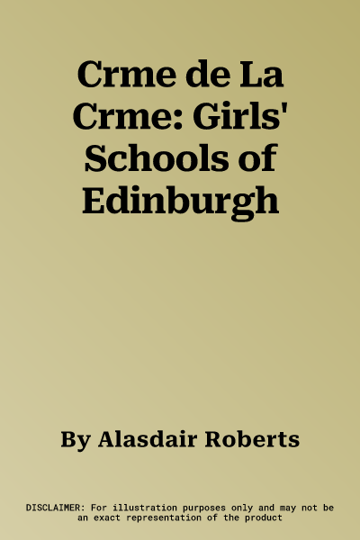 Crme de La Crme: Girls' Schools of Edinburgh