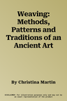 Weaving: Methods, Patterns and Traditions of an Ancient Art