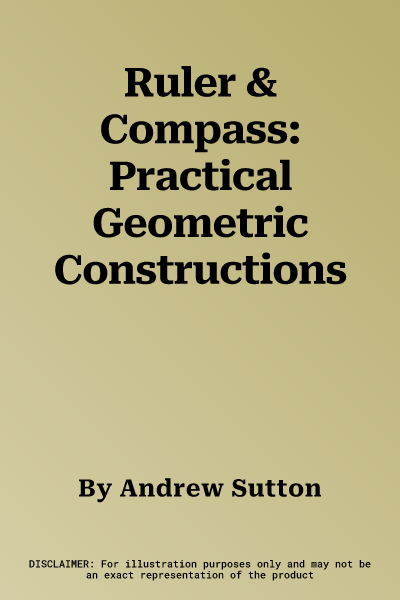 Ruler & Compass: Practical Geometric Constructions