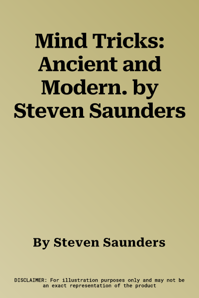 Mind Tricks: Ancient and Modern. by Steven Saunders