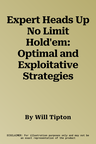 Expert Heads Up No Limit Hold'em: Optimal and Exploitative Strategies