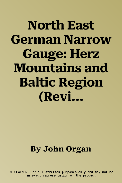 North East German Narrow Gauge: Herz Mountains and Baltic Region (Revised)