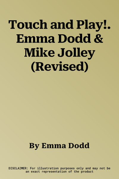 Touch and Play!. Emma Dodd & Mike Jolley (Revised)