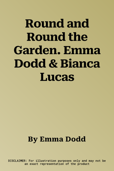 Round and Round the Garden. Emma Dodd & Bianca Lucas