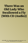 There Was an Old Lady Who Swallowed a Fly [With CD (Audio)]