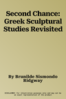 Second Chance: Greek Sculptural Studies Revisited