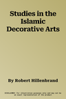 Studies in the Islamic Decorative Arts